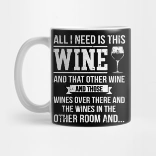 All I Need Is This Wine Funny Wine Lover Mug